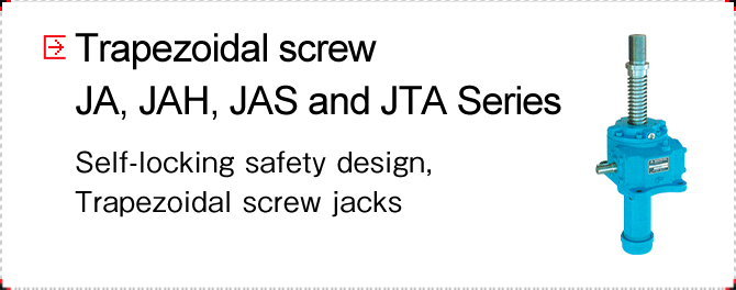 Trapezoidal screw JA, JAH, JAS and JTA series